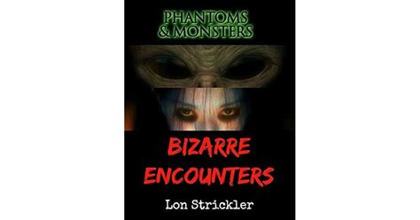 Phantoms & Monsters: Bizarre Encounters by Lon Strickler