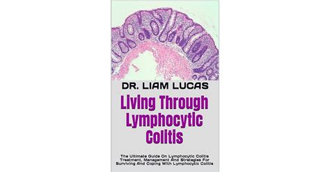 Living Through Lymphocytic Colitis: The Ultimate Guide On Lymphocytic Colitis Treatment ...