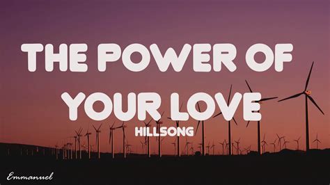 Hillsong - The Power Of Your Love (Lyrics) - YouTube