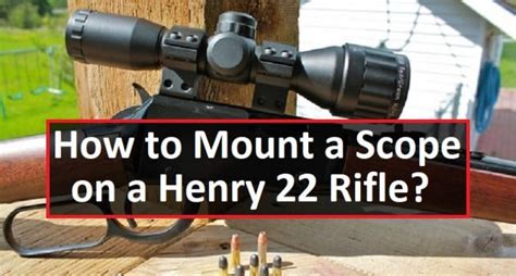 How to Mount a Scope on a Henry 22 Rifle? - OpticsGuides