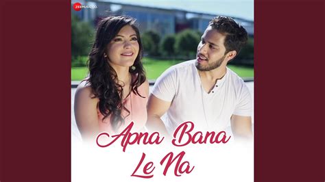 Apna Bana Le Na - YouTube Music