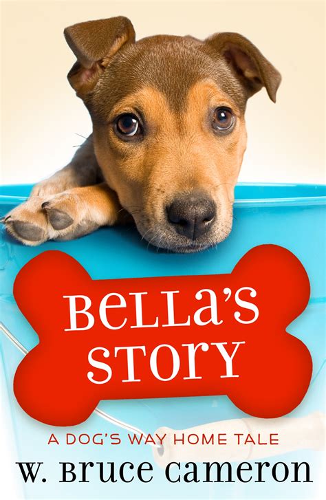 Bella's Story: A Dog's Way Home Tale by W. Bruce Cameron | Goodreads