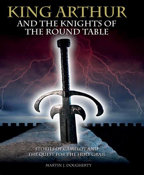 King Arthur and the Knights of the Round Table: Stories of Camelot and the Quest for the Holy ...