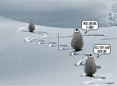 Funny Popular Quote You Ski Like A Girl - Penguins in the Snow Digital Art by Barefoot Bodeez ...