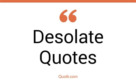 271+ Thrilling Desolate Quotes That Will Unlock Your True Potential