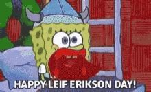 Happy Leif Erikson Day Spongebob GIF - HappyLeifEriksonDay LeifErikson ...