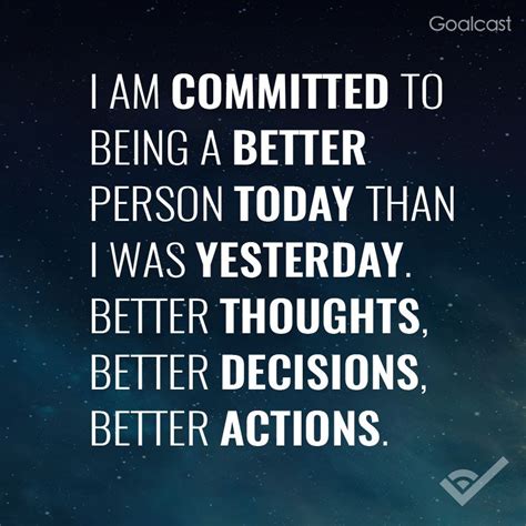 "I am committed to being a better person today than I was yesterday. Better Thoughts, Better ...