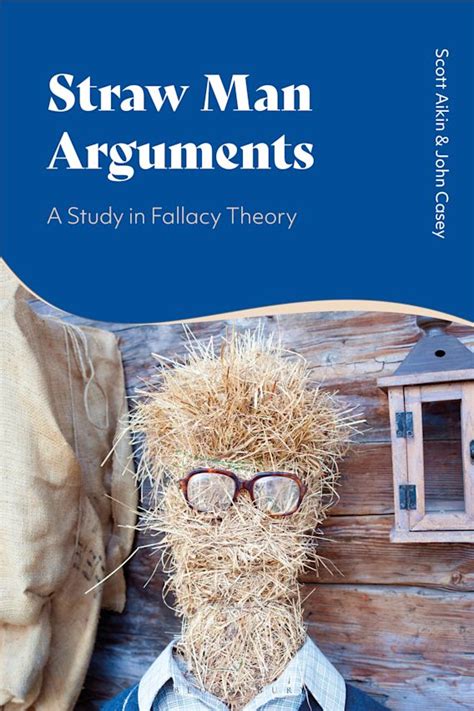 Straw Man Arguments: A Study in Fallacy Theory: John Casey: Bloomsbury Academic