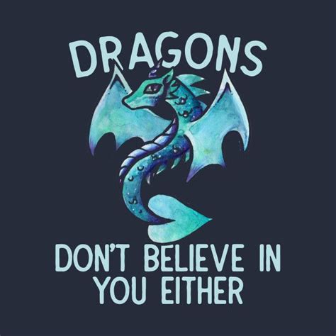 Dragons don't believe in you either | T shirts with sayings, Shirts ...