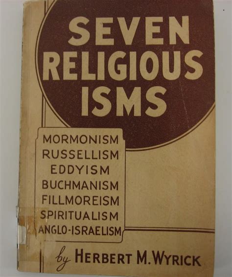 SEVEN RELIGIOUS ISMS A Critical Historical and Scriptural Study of Seven Prominent and Popular ...