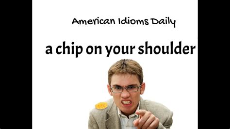 What is the origin and meaning of the idiom "a chip on your shoulder"? - YouTube