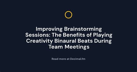 Improving Brainstorming Sessions: The Benefits of Playing Creativity Binaural Beats During Team ...