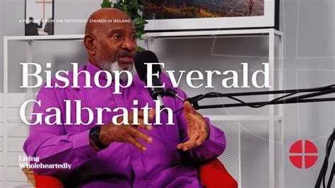 E04 | Bishop Everald Galbraith | Living Wholeheartedly Podcast - YouTube