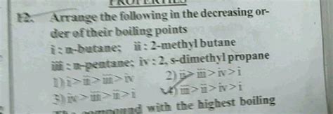 Arrange the following alkanes in the increasing order of their boiling point:pentane, hexane, 2 ...