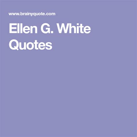 Ellen G. White Quotes | Quotes white, Ellen g white, Quotes