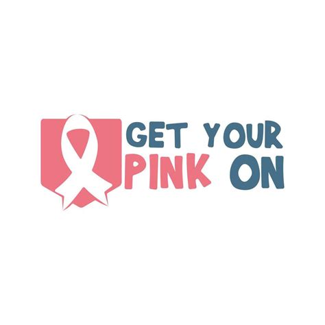 Get Your Pink On quote. Fight against cancer, pink ribbon, breast cancer awareness symbol ...