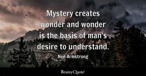 Neil Armstrong - Mystery creates wonder and wonder is the...