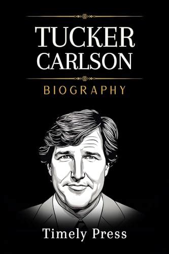 Tucker Carlson Book: True Guide to Tucker Carlson Biography: The ...