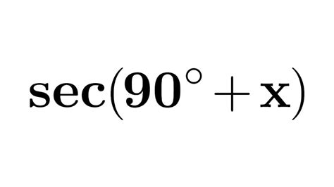 sec(90 + x) | sec(90 + A) | sec(90 + theta) | Identity for sec(90 + x) | value of sec(90 + A ...