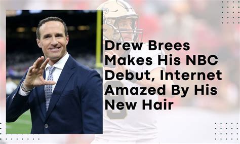 Drew Brees Makes His NBC Debut, Internet Amazed By His New Hair ...