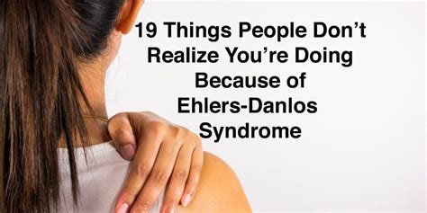 19 Things People Don't Realize You're Doing Because of Ehlers-Danlos Syndrome | Ehlers danlos ...