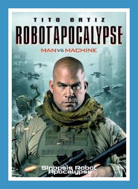 Sinopsis Robot Apocalypse (2021) ketika manusia melawan mesin - SINOPSIS FILM TERBARU
