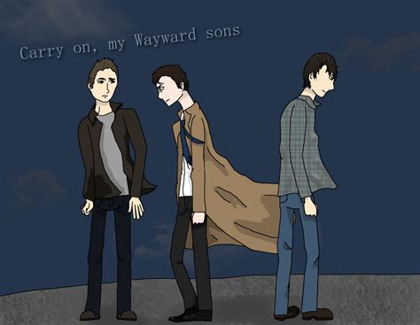 Carry on my Wayward sons by White-Balverine on DeviantArt