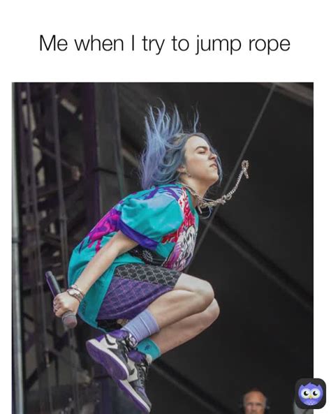 Me when I try to jump rope @billie.elinish | @billie.elinish | Memes