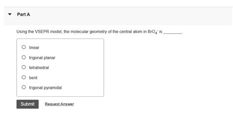 SOLVED: Part A Using the VSEPR model, the molecular geometry of the central atom in BrO4 linear ...