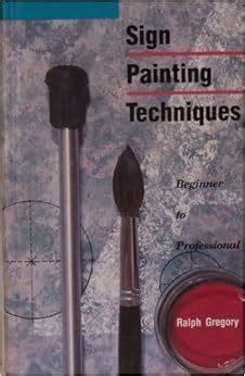 Sign Painting Techniques: Beginner to Professional: Ralph Gregory: 9780911380293: Amazon.com: Books