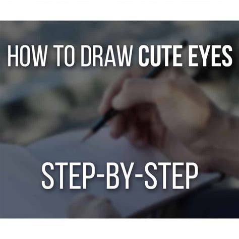 How To Draw Cute Eyes Step By Step (With 8 Examples)