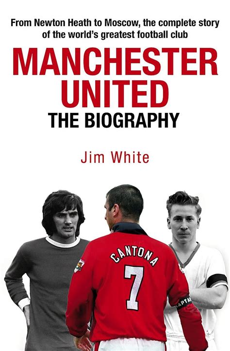 Manchester United: The Biography: The complete story of the world's ...