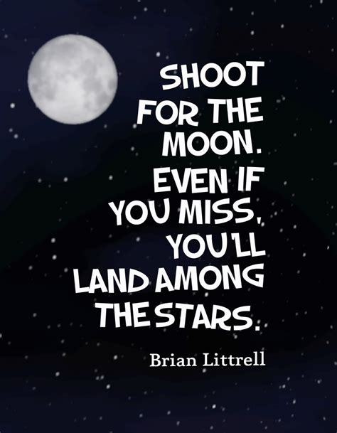 Shoot for the moon. Even if you miss you'll land among the stars.-Brian Littrell~Quotes ByTT ...