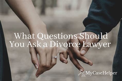 10 Questions You Should Ask a Divorce Lawyer Before Hiring Them - My Case Helper