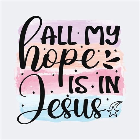 All My Hope Is In Jesus Christian quote sublimation design for tshirt and merchandise 21617532 ...