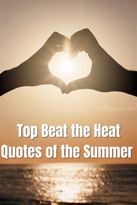 33 Top Beat the Heat Quotes of the Summer - Darling Quote