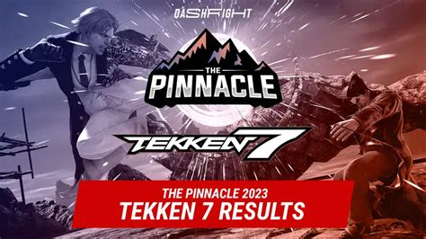 Pinnacle 2023 Tekken 7 Results | DashFight