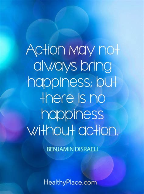 Positive Quote: Action may not always bring happiness; but there is no happiness with action ...