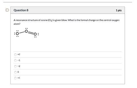 SOLVED: Question 8 1pts Aresonance structure of ozone (O3) is given ...