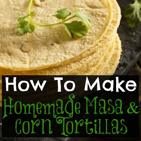 How to Make Homemade Masa & Corn Tortillas - The Survival Mom