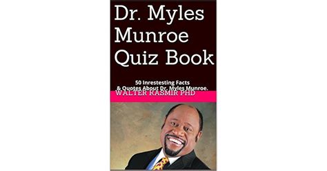 Dr. Myles Munroe Quiz Book: 25 Intrestesting Facts & Quotes About Dr ...