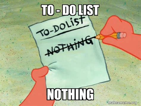 To - do list Nothing - TO-DO List Meme Generator