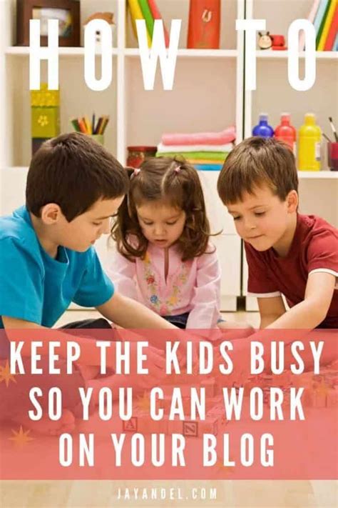 10 Ways to Keep Your Kids Busy so You Can Finally Work on your Blog - A ...