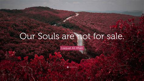 Liaquat Ali Khan Quote: “Our Souls are not for sale.”