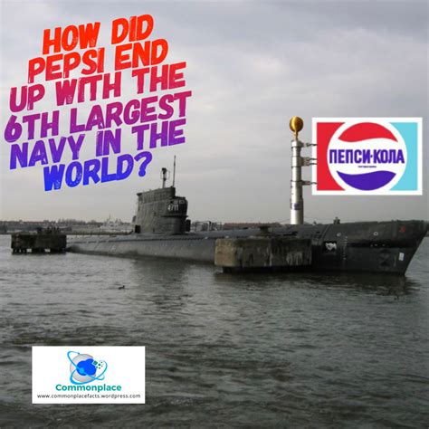 How Did Pepsi End Up With the 6th Largest Navy in the World? – Commonplace Fun Facts