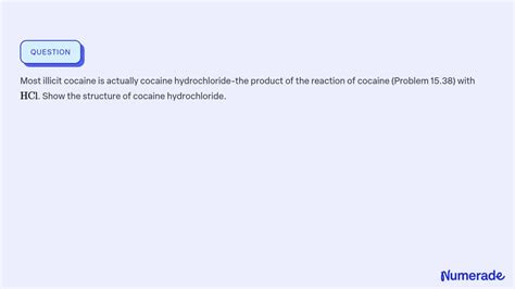 SOLVED:Most illicit cocaine is actually cocaine hydrochloride-the ...