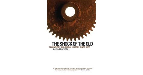 The Shock of the Old: Technology and Global History Since 1900 by David ...