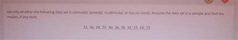 Solved Identify whether the following data set is unimodal, | Chegg.com