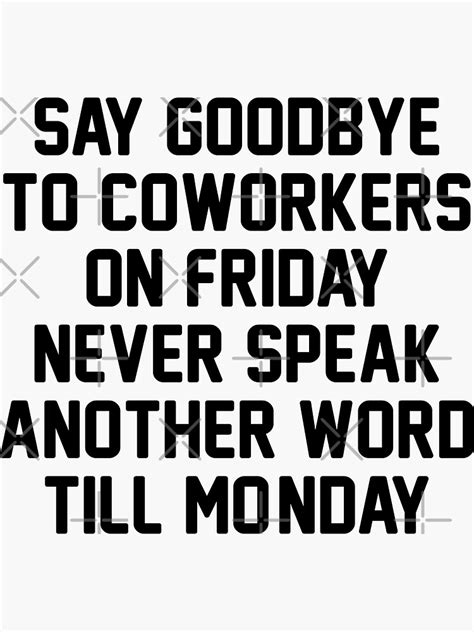 "Coworker Leaving Quotes Say Goodbye To Coworkers On Friday Never Speak Another Word Till Monday ...