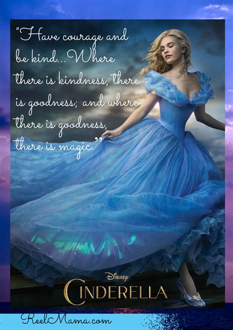 Disney's Cinderella movie quote: "Have courage and be kind...Where there is kindness, there is ...